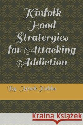Kinfollk Hood Stratergies for Attacking Addiction Mark Anthony Hobbs 9781723365058 Createspace Independent Publishing Platform