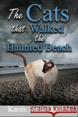 The Cats that Walked the Haunted Beach Golden, Karen Anne 9781723365263