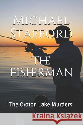 The Fisherman: The Croton Lake Murders Michael Stafford 9781723374043