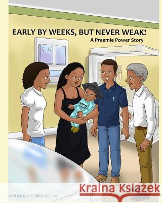 Early by Weeks, but Never Weak: A Preemie Power Story Lee, J. a. 9781723374777 Createspace Independent Publishing Platform