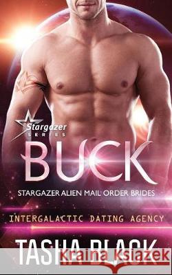 Buck: Stargazer Alien Mail Order Brides #11 Tasha Black 9781723375828