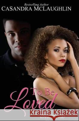 To Be Loved Casandra McLaughlin 9781723381560 Createspace Independent Publishing Platform