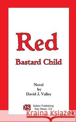 Red - Bastard Child MR David J. Valley 9781723383069 Createspace Independent Publishing Platform