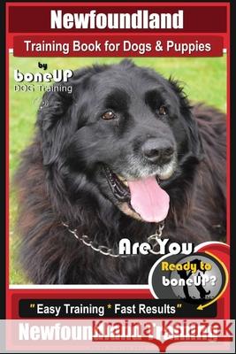 Newfoundland Training Book for Dogs & Puppies By BoneUP DOG Training: Are You Ready to Bone Up? Easy Steps * Fast Results Newfoundland Training Karen Douglas Kane 9781723384417