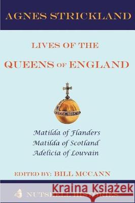 Strickland Lives of the Queens of England Volume 1 Bill McCann 9781723385056 Createspace Independent Publishing Platform