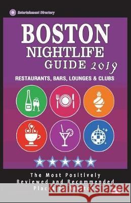 Boston Nightlife Guide 2019: Best Rated Nightlife Spots in Boston - Recommended for Visitors - Nightlife Guide 2019 Peter B. Phillips 9781723385285