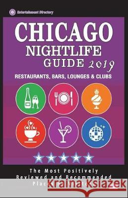 Chicago Nightlife Guide 2019: Best Rated Nightlife Spots in Chicago - Recommended for Visitors - Nightlife Guide 2019 Philip U. Powell 9781723385629