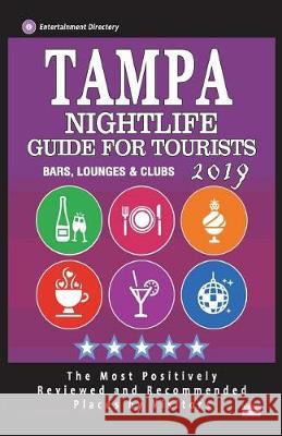 Tampa Nightlife Guide For Tourists 2019: Best Rated Nightlife Spots in Tampa - Recommended for Visitors - Nightlife Guide 2019 McKeown, Stuart G. 9781723388576 Createspace Independent Publishing Platform