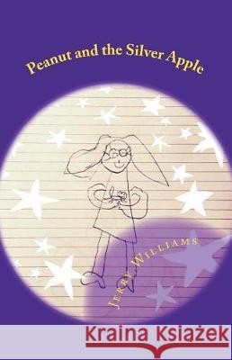 Peanut and the Silver Apple Jerry R. Williams Maia Williams 9781723393853 Createspace Independent Publishing Platform