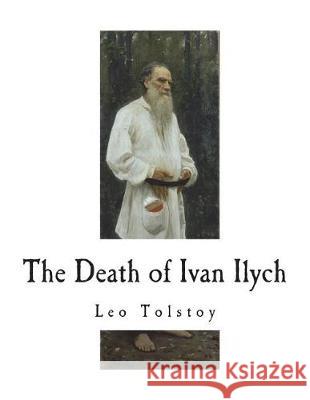 The Death of Ivan Ilych Leo Tolstoy Aylmer Maude Louise Maude 9781723399060