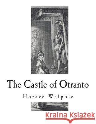 The Castle of Otranto: A Gothic Novel Horace Walpole 9781723399428 Createspace Independent Publishing Platform