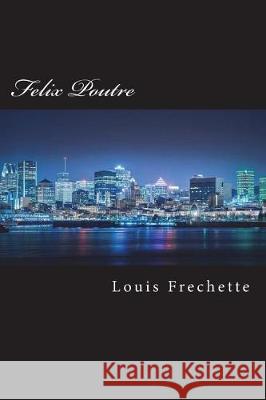 Felix Poutre M. Louis Frechette 9781723407253