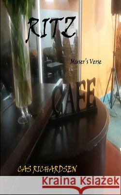 Ritz Cafe: Muser Satire Verse Cas Richardsen 9781723407314