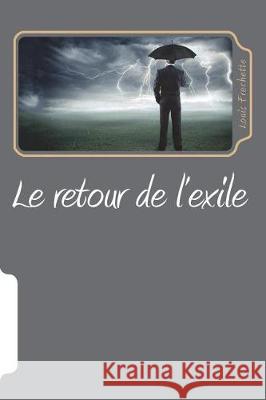 Le retour de l'exile Frechette, Louis 9781723408229 Createspace Independent Publishing Platform