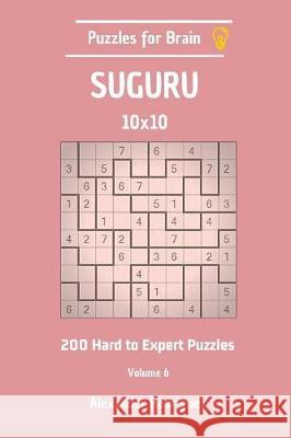 Puzzles for Brain Suguru - 200 Hard to Expert 10x10 vol. 6 Rodriguez, Alexander 9781723408861