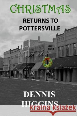 Christmas Returns to Pottersville Dennis Higgins 9781723409417 Createspace Independent Publishing Platform
