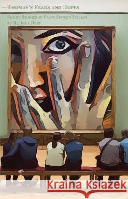 Thomas's Fears and Hopes: Short Stories in Plain Spoken Italian Bilingual for speakers of English Pre-intermediate Level Belinda Depp 9781723417290