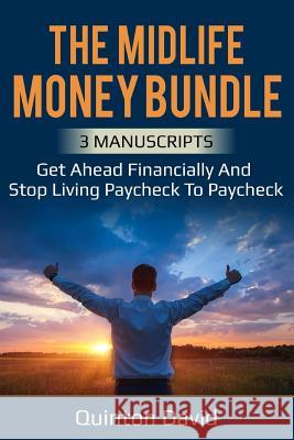 Midlife Money Bundle: Get Ahead Financially and Stop Living Paycheck to Paycheck Quinton David 9781723418464 Createspace Independent Publishing Platform