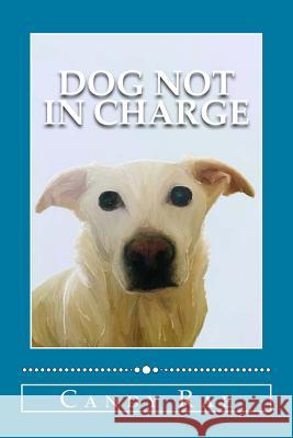 Dog Not in Charge Candy Rae 9781723418488 Createspace Independent Publishing Platform