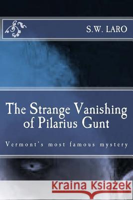 The strange vanishing of pilarius gunt S. W. Laro 9781723418822 Createspace Independent Publishing Platform