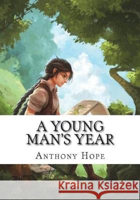 A Young Man's Year Anthony Hope 9781723421464 Createspace Independent Publishing Platform