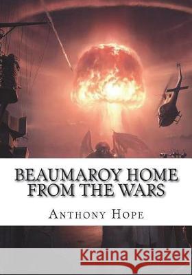 Beaumaroy Home from the Wars Anthony Hope 9781723421495 Createspace Independent Publishing Platform