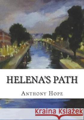 Helena's Path Anthony Hope 9781723425509 Createspace Independent Publishing Platform