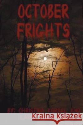 October Frights Christina Korbal Larry Yoaku 9781723426506 Createspace Independent Publishing Platform