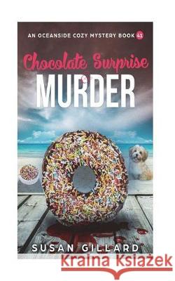 Chocolate Surprise & Murder: An Oceanside Cozy Mystery Book 41 Susan Gillard 9781723426667