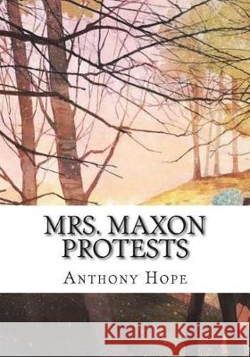 Mrs. Maxon Protests Anthony Hope 9781723428319