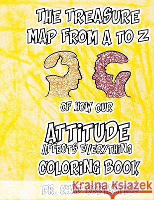 The Treasure Map from A - Z to How Our Attitude Affects Everything Coloring Book Chad Costantino 9781723428845