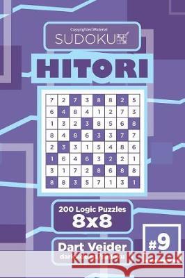 Sudoku Hitori - 200 Logic Puzzles 8x8 (Volume 9) Dart Veider 9781723428999