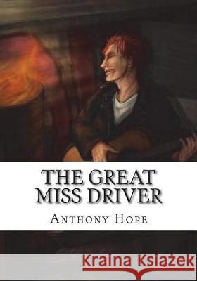 The Great Miss Driver Anthony Hope 9781723430039 Createspace Independent Publishing Platform