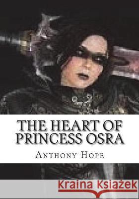 The Heart of Princess Osra Anthony Hope 9781723430046 Createspace Independent Publishing Platform