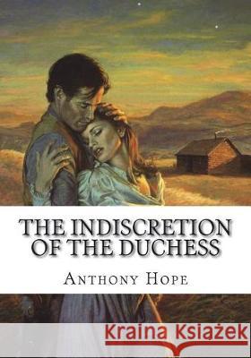 The Indiscretion of the Duchess Anthony Hope 9781723430053