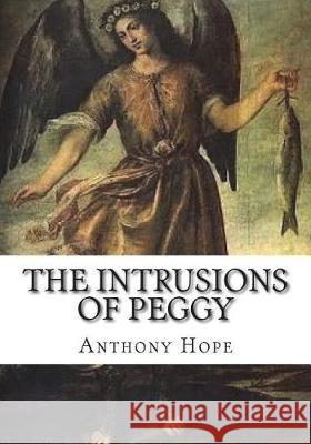 The Intrusions of Peggy Anthony Hope 9781723431098 Createspace Independent Publishing Platform