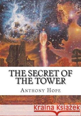 The Secret of the Tower Anthony Hope 9781723431166