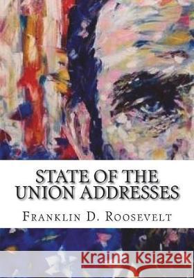 State of the Union Addresses Franklin D. Roosevelt 9781723433191 Createspace Independent Publishing Platform