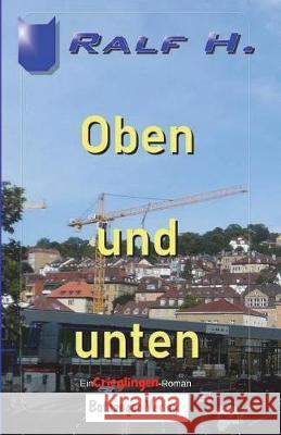 Oben und unten: Ein Crieglingen-Roman H, Ralf 9781723433559 Createspace Independent Publishing Platform