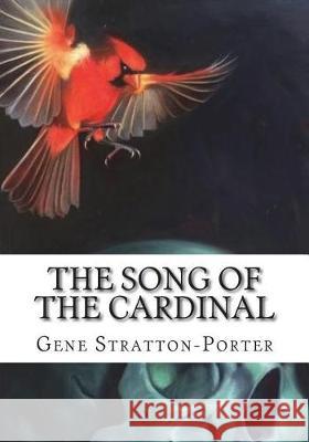 The Song of the Cardinal Gene Stratton-Porter 9781723434532 Createspace Independent Publishing Platform