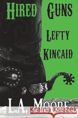 Lefty Kincaid L a Moore 9781723434617 Createspace Independent Publishing Platform