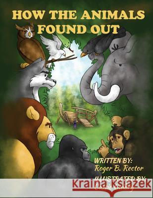 How the Animals Found Out Cassie M. Guidry Roger B. Rector 9781723435027 Createspace Independent Publishing Platform