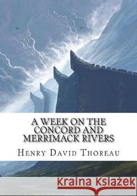 A Week on the Concord and Merrimack Rivers Henry David Thoreau 9781723435515