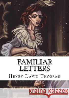 Familiar Letters Henry David Thoreau 9781723436130