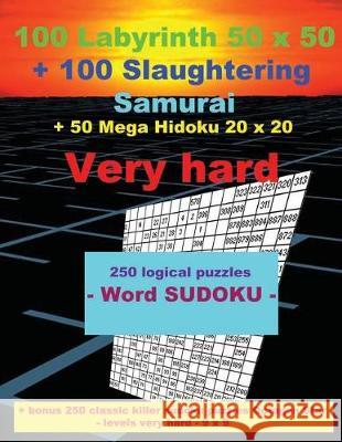 100 Labyrinth 50x50 + 100 Slaughtering Samurai + 50 Mega Hidoku 20x20 Very Hard: - 250 Logical Puzzles - Word Sudoku - Large Print + Solutions + Bonus Andrii Pitenko 9781723439711 Createspace Independent Publishing Platform