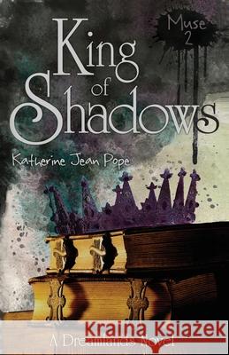 Muse 2: King of Shadows: A Dreamlands Novel Katherine Jean Pope 9781723439865 Createspace Independent Publishing Platform