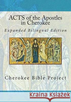 Acts of the Apostles in Cherokee: Expanded Bilingual Edition Rev Johannah Meeks Ries Dale Walosi Ries Brian Wilkes 9781723441226 Createspace Independent Publishing Platform
