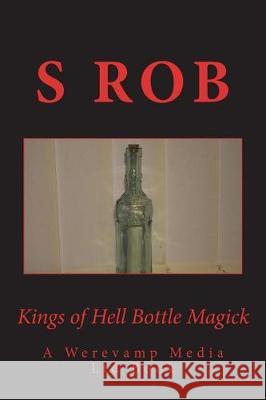 Kings of Hell Bottle Magick S. Rob 9781723441301 Createspace Independent Publishing Platform