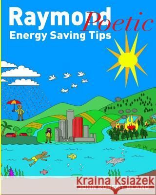 Raymond Poetic Energy Saving Tips John Robert Bland 9781723442636 Createspace Independent Publishing Platform