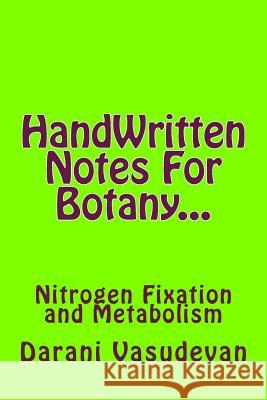 HandWritten Notes For Botany...: Nitrogen Fixation and Metabolism Darani Vasudevan 9781723451256 Createspace Independent Publishing Platform